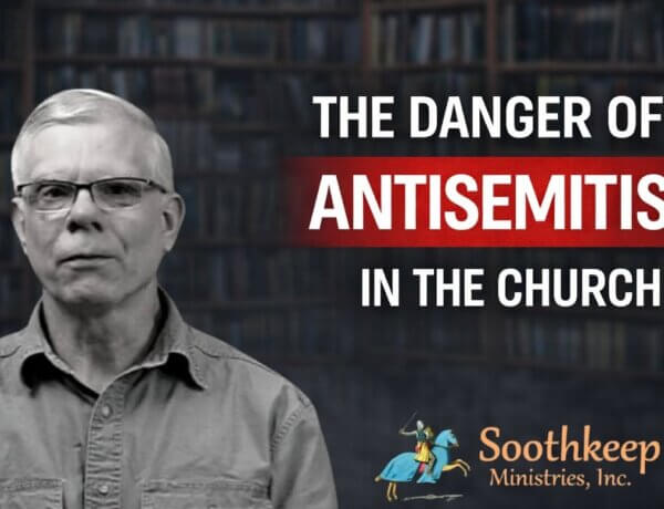 The Danger of Antisemitism in the Church