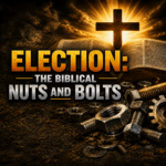 Election: The Biblical Nuts and Bolts